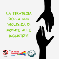 LA STRATEGIA DELLA NON VIOLENZA DI FRONTE ALLE INGIUSTIZIE - LABORATORIO FORMATIVO
